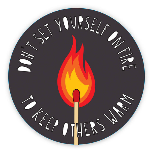 Don't Set Yourself On Fire - 3" vinyl sticker - homesewn