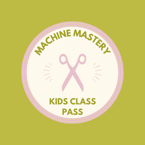 KIDS Machine Mastery Class Pass - (PRE - REQ for all Student Led Project Class Pass) - homesewn