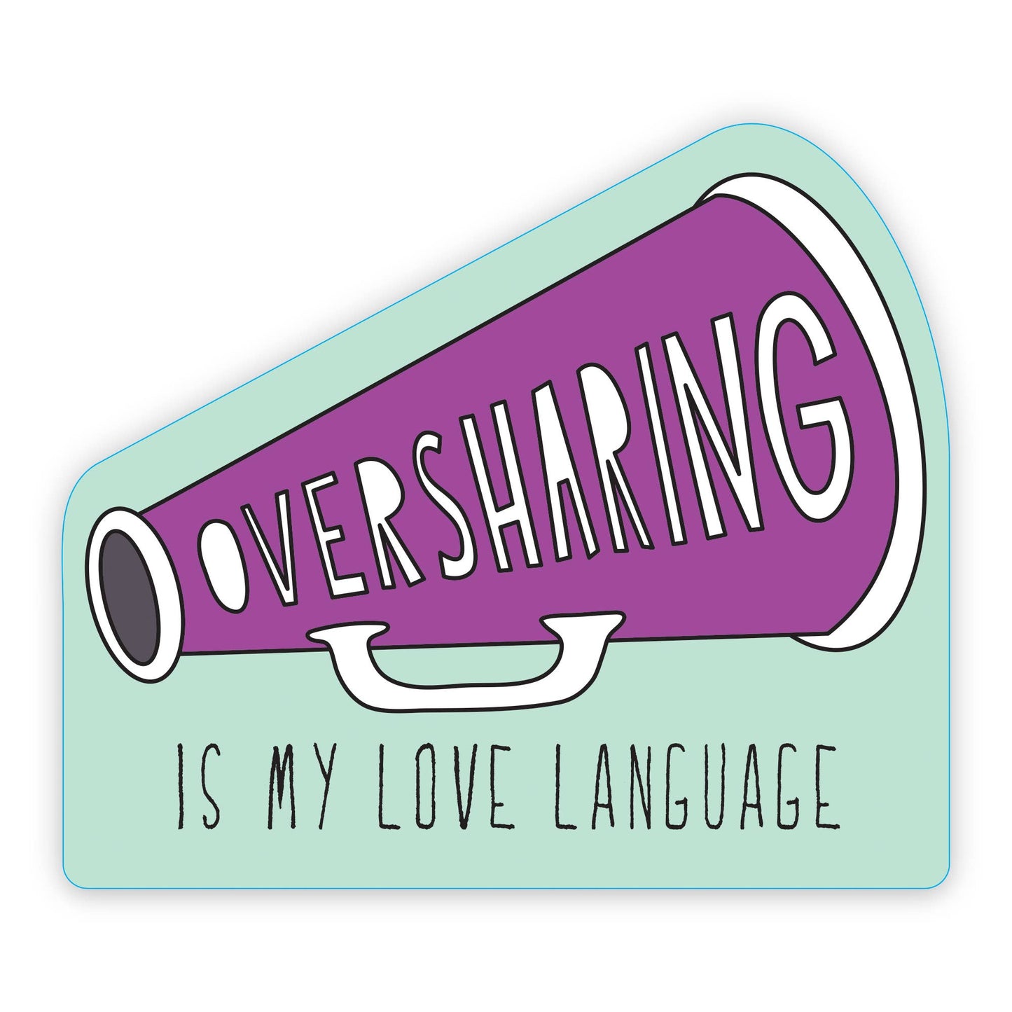 Oversharing Is My Love Language - 3" vinyl sticker - homesewn