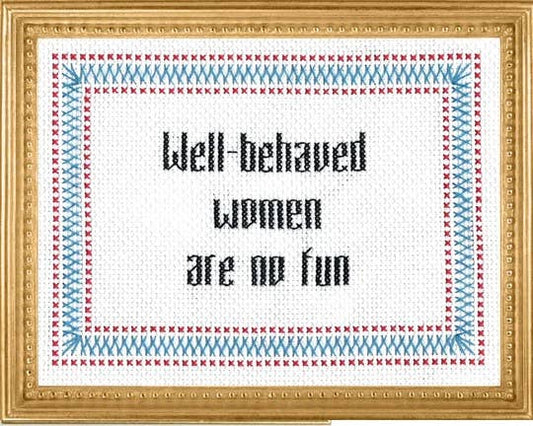 Well - Behaved Women are No Fun - homesewn