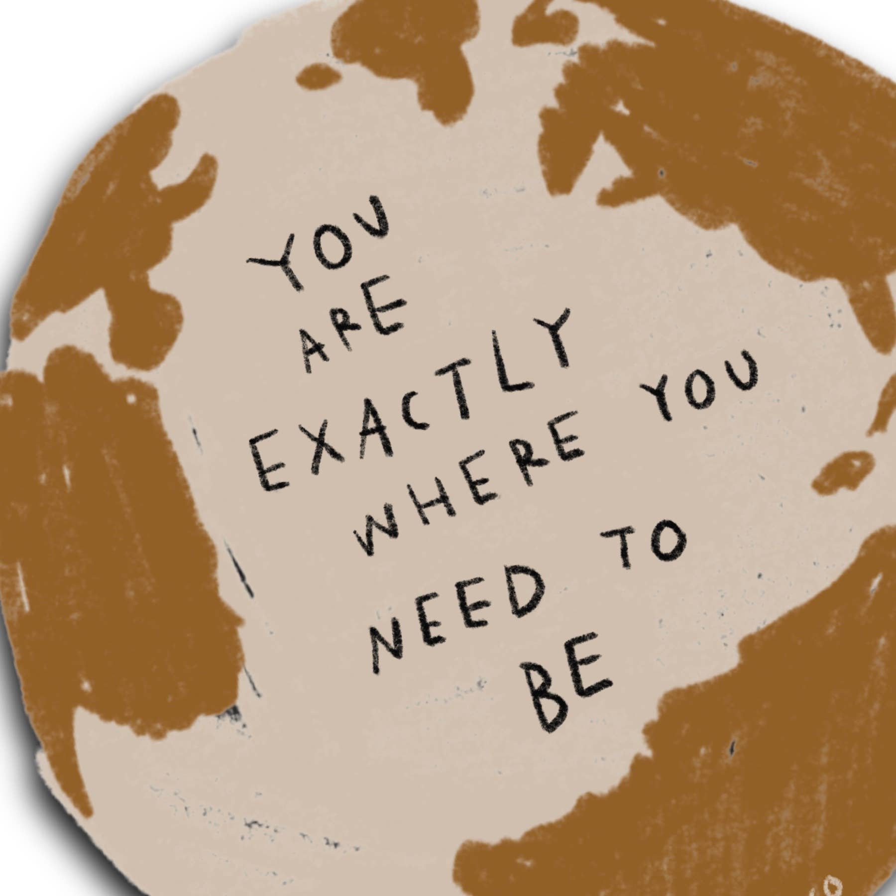 YOU ARE EXACTLY WHERE YOU NEED TO BE Sticker - homesewn